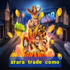 arara trade como ganhar dinheiro